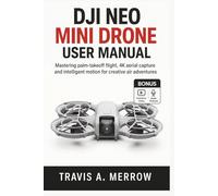 DJI Neo Mini Drone user Manual: Mastering palm-takeoff flight, 4K aerial capture and intelligent motion for creative air adventures