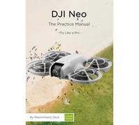 DJI Neo - The Practice Manual: Fly Like a Pro