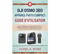 DJI Osmo 360 Appareil photo compact Guide d'utilisation: Le manuel complet pour maîtriser la vidéo 8K à 360°, la stabilisation RockSteady, les doubles ... D-Log M et la création de contenu immersif