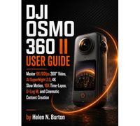 DJI OSMO 360 II USER GUIDE: Master 8K/60fps 360° Video, AI SuperNight 2.0, 4K Slow Motion, 16K Time-Lapse, D-Log M, and Cinematic Content Creation