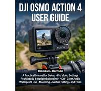DJI Osmo Action 4 User Guide: A Practical Manual for Setup, Pro Video Settings, RockSteady & HorizonBalancing, HDR, Clear Audio, Waterproof Use, Mounting, Mobile Editing, and Fixes