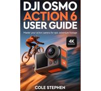 DJI OSMO ACTION 6 USER GUIDE: Mastering the Square Sensor Revolution: Variable Aperture Mastery, Pro-Level Stabilization, and Immersive Storytelling in Any Adventure