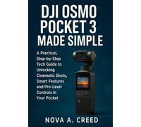 DJI Osmo Pocket 3 Made Simple: A Practical, Step-by-Step Tech Guide to Unlocking Cinematic Shots, Smart Features, and Pro-Level Controls in Your Pocket
