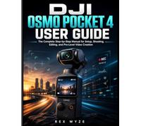 DJI OSMO POCKET 4: The Complete Step-by-Step Manual for Setup, Shooting, Editing, and Pro-Level Video Creation