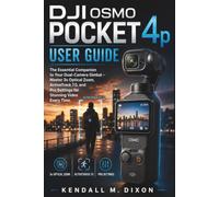 DJI Osmo Pocket 4p USER GUIDE: The Essential Companion to Your Dual-Camera Gimbal - Master 3x Optical Zoom, ActiveTrack 7.0, and Pro Settings for Stunning Video Every Time