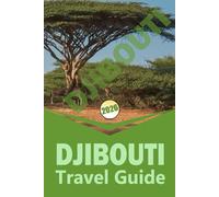 DJIBOUTI TRAVEL GUIDE 2026: "Practical Itineraries, Local Culture, Nature Adventures & Travel Essentials for Independent Explorers"