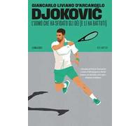 Djoković. L'uomo che ha sfidato gli dèi (e li ha battuti)
