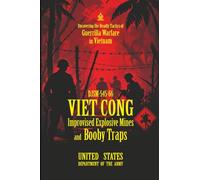 DJSM-545-66 Viet Cong Improvised Explosive Mines and Booby Traps: [Annotated] Uncovering the Deadly Tactics of Guerrilla Warfare in Vietnam
