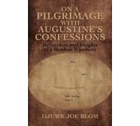 Djuwe Joe Blom On a Pilgrimage with Augustine’s Confessions (Tascabile)