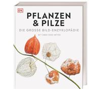 DK Bibliothek. Pflanzen & Pilze: Die große Bild-Enzyklopädie mit über 1000 Arten