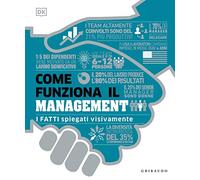DK Come funziona il management. I fatti spiegati visivamente. Ediz. illustrata