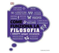 DK Come funziona la filosofia. I concetti spiegati visivamente