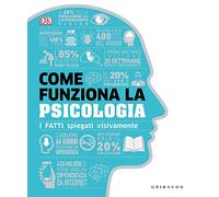 DK Come funziona la psicologia. I fatti spiegati visivamente