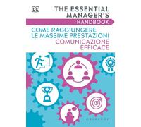 DK Come raggiungere le massime prestazioni Comunicazione efficace. The essential manager's handbook