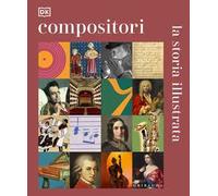 DK Compositori. La storia illustrata. Ediz. illustrata