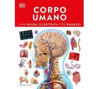DK Corpo umano. Una guida illustrata per ragazzi