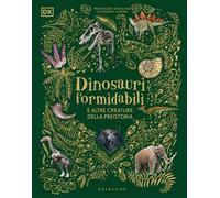 DK Dinosauri formidabili e altre creature della preistoria