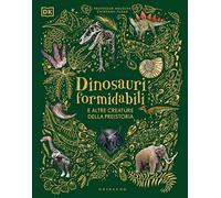 DK Dinosauri formidabili e altre creature della preistoria