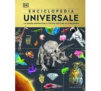 DK Enciclopedia universale. La guida definitiva a tutto ciò che ci circonda