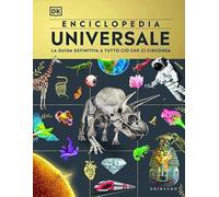 DK Enciclopedia universale. La guida definitiva a tutto ciò che ci circonda