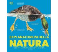 DK Explanatorium della natura. Scopri le meraviglie del pianeta -