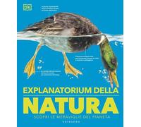 DK Explanatorium della natura. Scopri le meraviglie del pianeta. Ediz. a colori