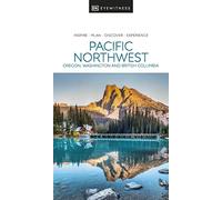 DK Eyewitness Pacific Northwest: Oregon, Washington, and British Columbia