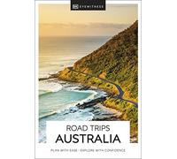 DK Eyewitness Road Trips Australia: Plan With Ease - Explore With Confidence