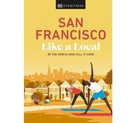 DK Eyewitness San Francisco Like a Local (Copertina rigida) Local Travel Guide