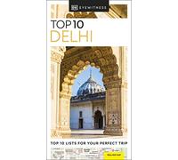 DK Eyewitness Top 10 Delhi: Top 10 lists for your perfect trip, plus an all-weather folded map