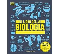 DK Il libro della biologia. Grandi idee spiegate in modo semplice. Ediz. a colori