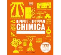 DK Il libro della chimica. Grandi idee spiegate in modo semplice. Ediz. a colori