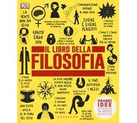 DK Il libro della filosofia. Grandi idee spiegate in modo semplice