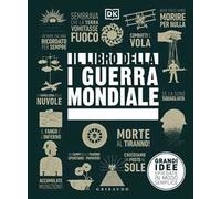 DK Il libro della I guerra mondiale. Grandi idee spiegate in modo semplice