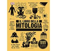 DK Il libro della mitologia. Grandi idee spiegate in modo semplice