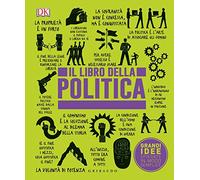 DK Il libro della politica. Grandi idee spiegate in modo semplice