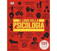 DK Il libro della psicologia. Grandi idee spiegate in modo semplice