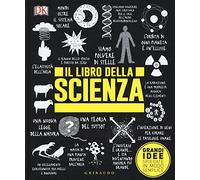 DK Il libro della scienza. Grandi idee spiegate in modo semplice