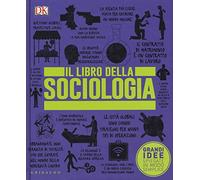 DK Il libro della sociologia. Grandi idee spiegate in modo semplice