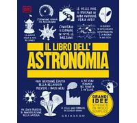 DK Il libro dell'astronomia. Grandi idee spiegate in modo semplice