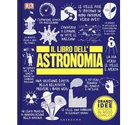 DK Il libro dell'astronomia. Grandi idee spiegate in modo semplice