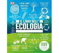 DK Il libro dell'ecologia. Grandi idee spiegate in modo semplice