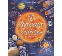DK Il Sistema solare. Tutti i segreti del Sole e dei pianeti