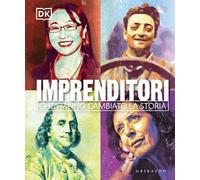 DK Imprenditori che hanno cambiato la storia. Ediz. illustrata