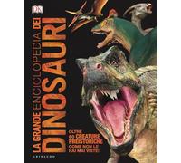 DK La grande enciclopedia dei dinosauri. Ediz. minor
