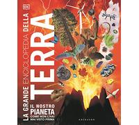 DK La grande enciclopedia della Terra. Ediz. a colori