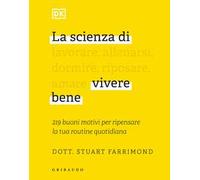 DK La scienza di vivere bene. 219 buoni motivi per ripensare la tua routine quotidiana
