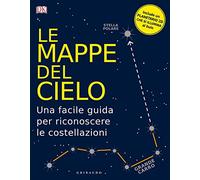 DK Le mappe del cielo. Una facile guida per riconoscere le costellazioni