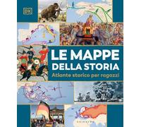 DK Le mappe della storia. Atlante storico per ragazzi
