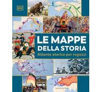 DK Le mappe della storia. Atlante storico per ragazzi
